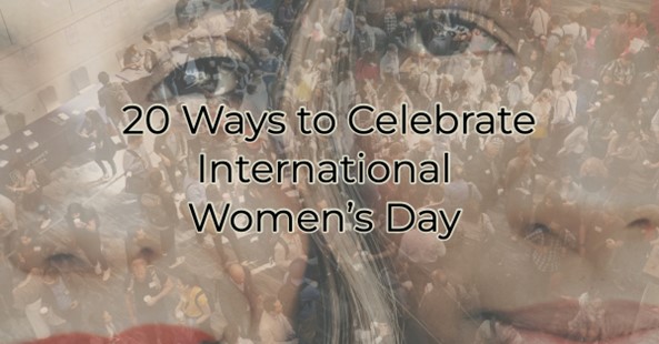 20 Ways to Celebrate International Women's Day