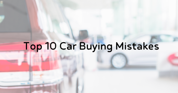 Top 10 Car Buying Mistakes