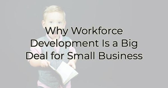 Image for Why Workforce Development Is a Big Deal for Small Business