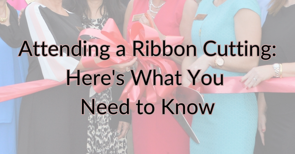 Attending a Ribbon Cutting?  Here’s what you need to know.