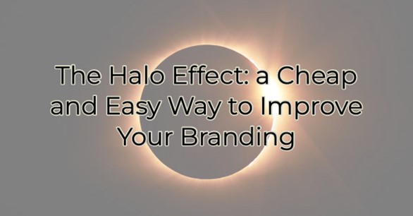 Image for The Halo Effect: a Cheap and Easy Way to Improve Your Branding