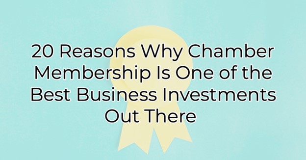 20 Reasons Why Chamber Membership Is One of the Best Business Investments Out There