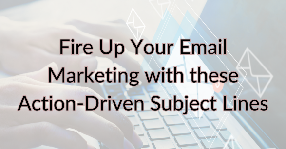 Image for Fire Up Your Email Marketing with These Action-Driving Subject Lines