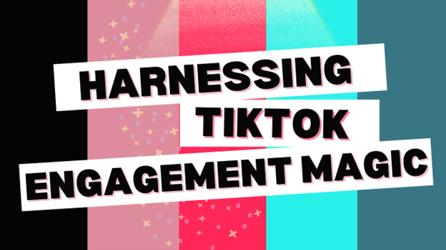 Image for Harnessing TikTok’s Engagement Magic