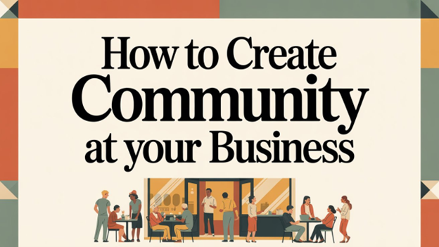 Image for How to Create Community at Your Business