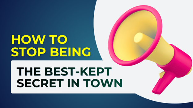 Image for How to Stop Being the Best-Kept Secret in Town