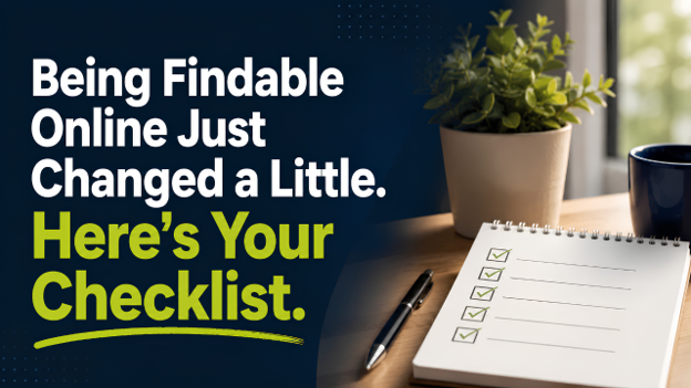 Image for Being Findable Online Just Changed a Little. Here's Your Checklist.