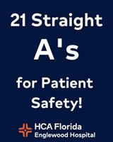 HCA Florida Englewood Hospital has earned its 21st consecutive “A” grade for achieving the highest national standards for patient safety performance.