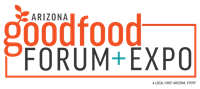 Arizona Good Food Forum + Expo - A Local First Arizona Event