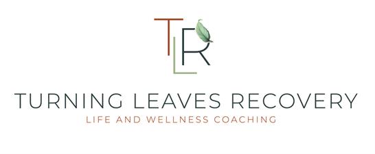 Turning Leaves Recovery Life and Wellness Coaching Turning Leaves Recovery Life and Wellness Coaching