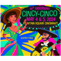 2024 Cincy-Cinco Latino Festival - 20th Aniversario Más GRANDE, más DIVERTIDO y más DELICIOSO than ever