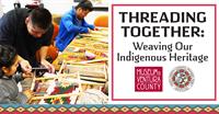 Threading Together: Weaving Our Indigenous Heritage - Tejiendo Juntos: Entrelazando Nuestra Herencia Indígena