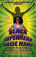Ophelia's Jump presents the regional premiere of Black Super Hero Magic Mama