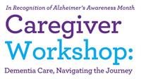 Alzheimer's Caregiver Workshop: Dementia Care, Navigating the Journey