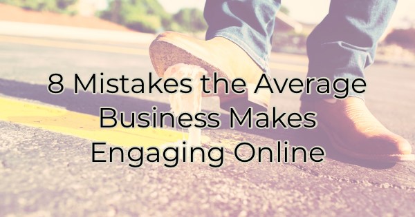 Image for 8 Mistakes the Average Business Makes Engaging Online