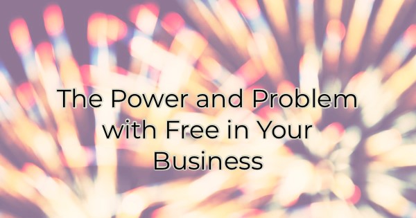 Image for The Power and Problem with Free in Your Business