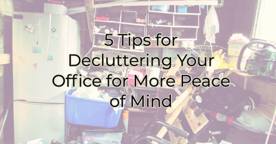 5 Tips for Decluttering Your Office for More Peace of Mind