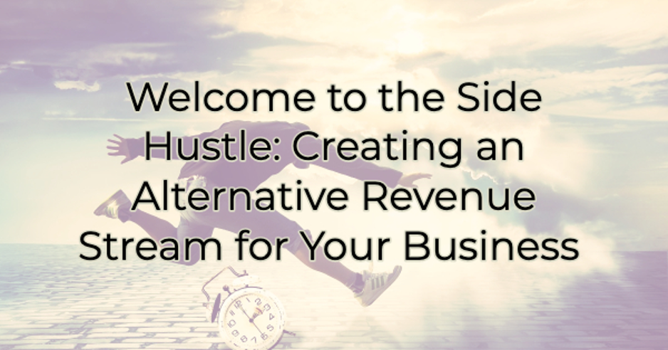 Image for Welcome to the Side Hustle: Creating an Alternative Revenue Stream for Your Business