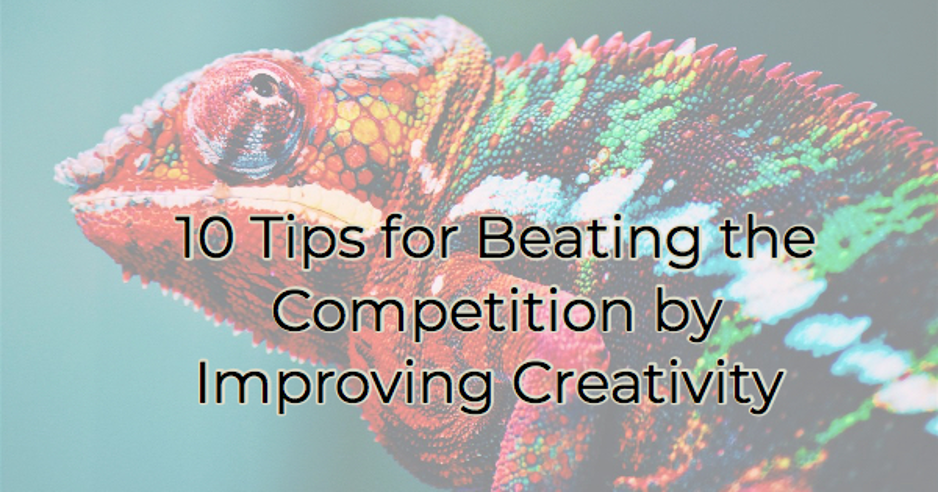 Image for 10 Tips for Beating the Competition by Improving Creativity