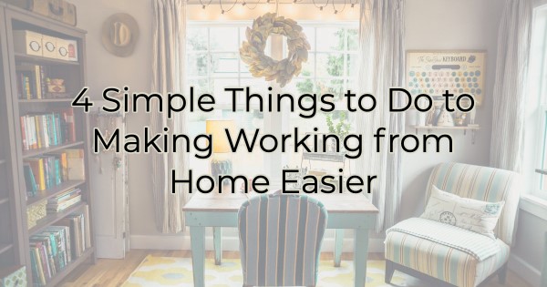 Image for 4 Simple Things to Do to Making Working from Home Easier