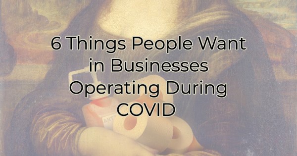 Image for 6 Things People Want in Businesses Operating During COVID