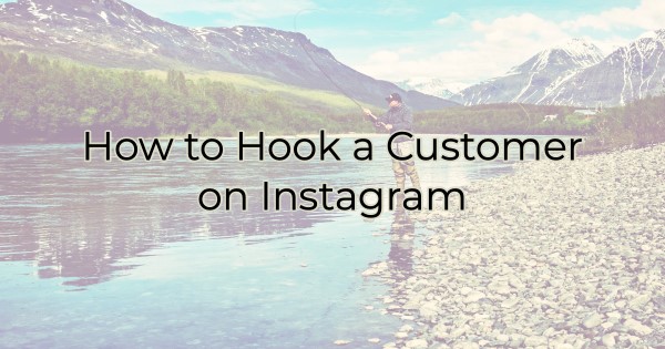 How to Hook a Customer on Instagram