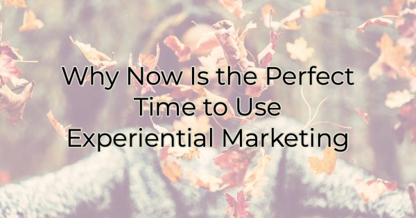 Image for Why Now Is the Perfect Time to Use Experiential Marketing