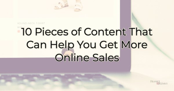 Image for 10 Pieces of Content That Can Help You Get More Online Sales