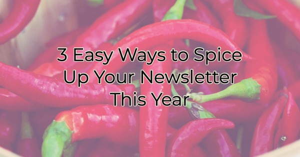 Image for 3 Easy Ways to Spice Up Your Newsletter This Year