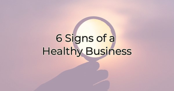 Image for 6 Signs of a Healthy Business