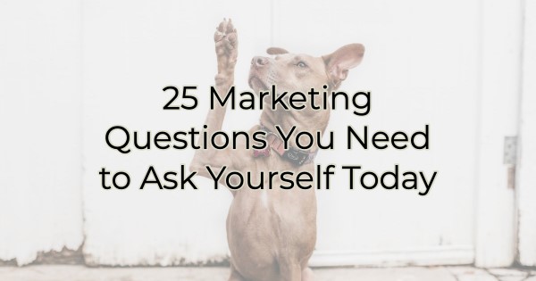 Image for 25 Marketing Questions You Need to Ask Yourself Today