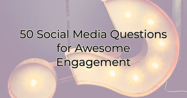Image for 50 Social Media Questions for Awesome Engagement