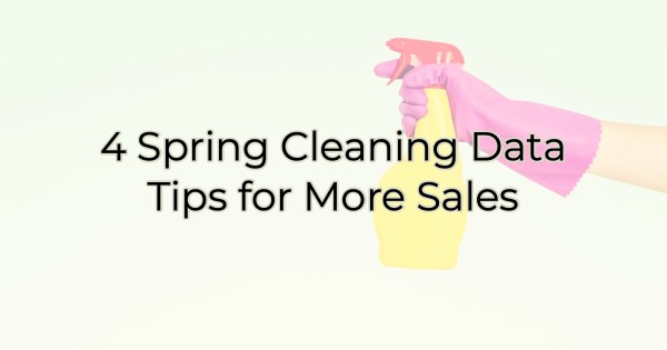 Image for 4 Spring Cleaning Data Tips for More Sales