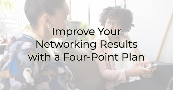 Image for Improve Your Networking Results with a Four-Point Plan
