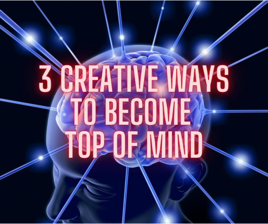 3 Creative Ways to Become Top of Mind