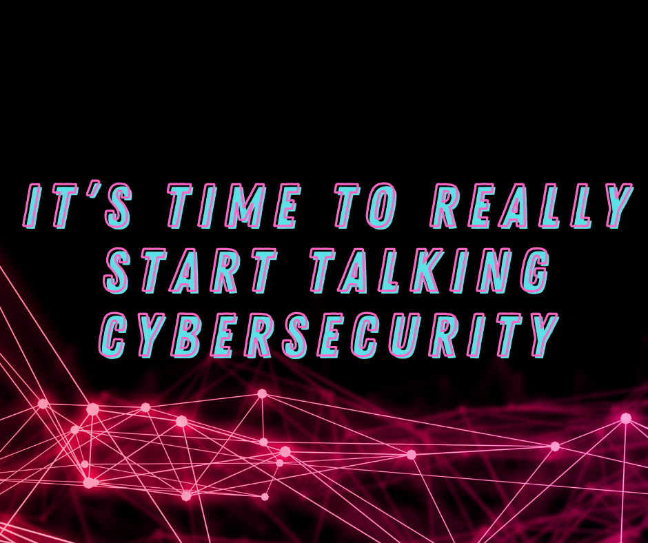 Image for It’s Time to Really Start Talking Cybersecurity