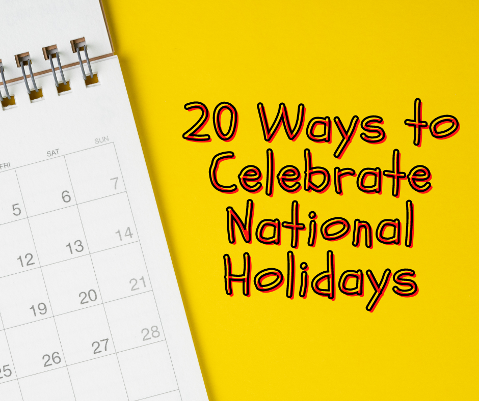 20 Ways to Celebrate National Holidays