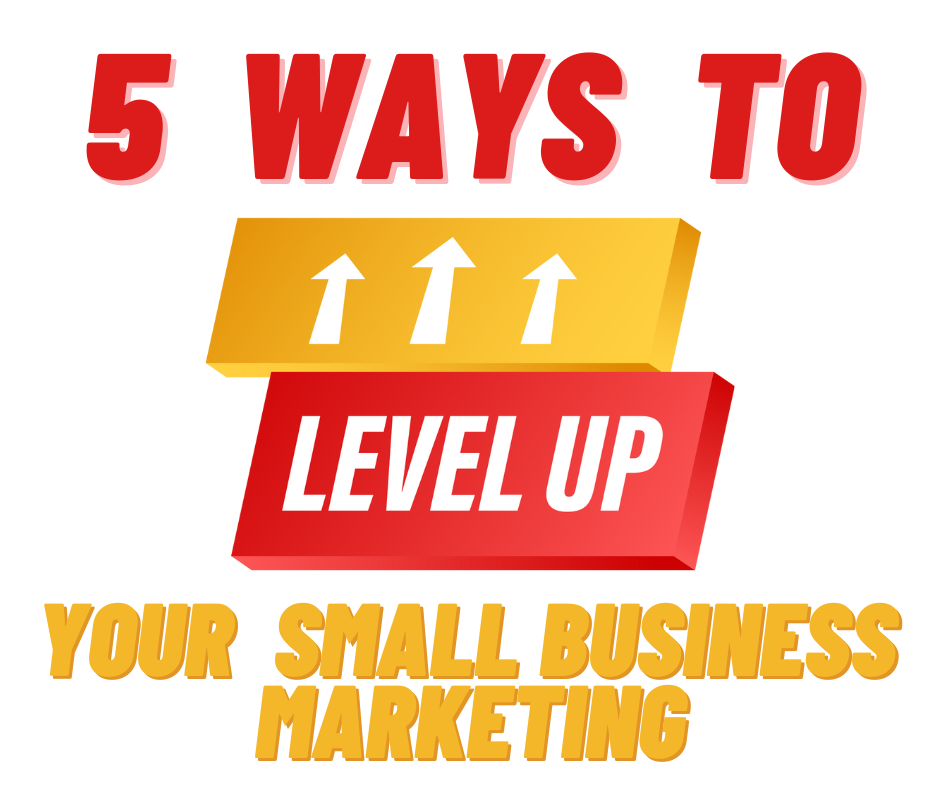 Image for 5 Ways to Level Up Your Small Business Marketing (and yes, it’s time)