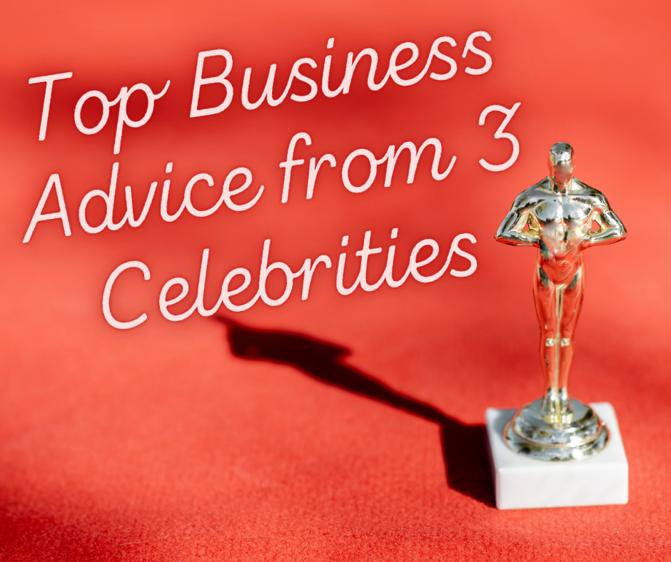 Top Business Advice from 3 Celebrities