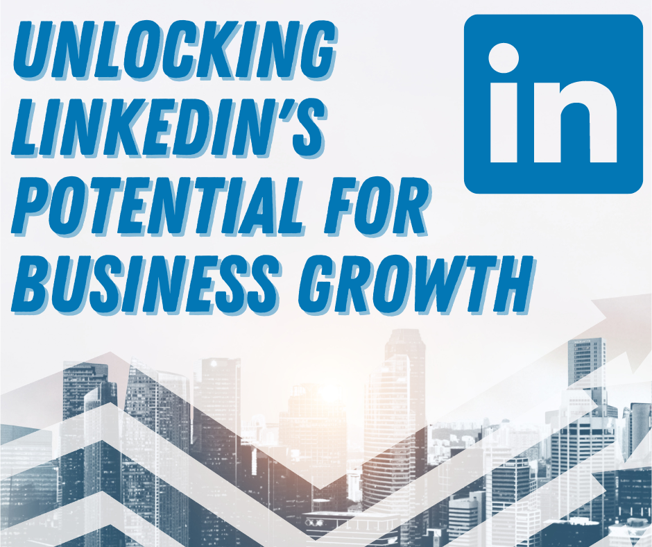 Unlocking LinkedIn's Potential for Business Growth