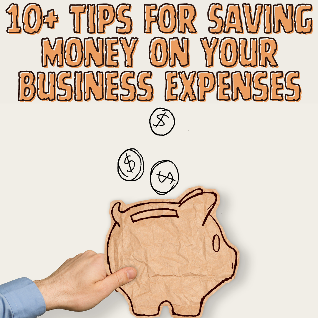 10+ Tips for Saving Money on Your Business Expenses