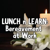 LUNCH N LEARN: Bereavement at Work