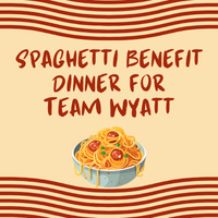 Spaghetti Benefit Dinner for Team Wyatt
