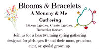 Blooms & Bracelets - A Mommy & Me Gathering