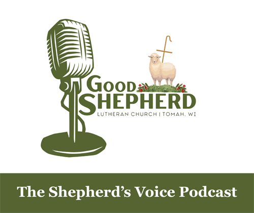 The Shepherd’s Voice Podcast from Good Shepherd Lutheran, Tomah—podcast production with Phoenix Anthem, LLC.