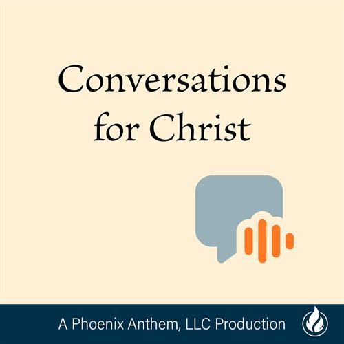 Conversations for Christ podcast by Phoenix Anthem, LLC —faith-focused interviews for churches and ministries.