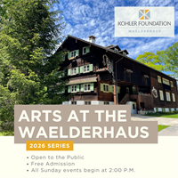 Kohler Foundation Presents the 2026 Arts at the Waelderhaus Series