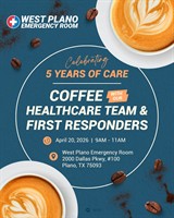 Community Event: West Plano ER - 5 Year Anniversary - Coffee with Our Healthcare Team & First Responders