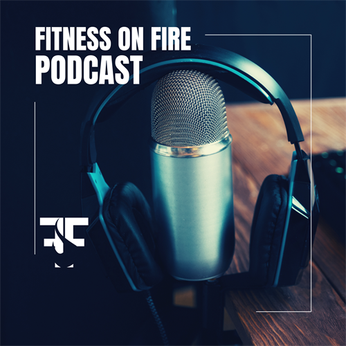 Fitness On Fire Podcast is Live!  Download on Apple Podcast or Spotify!