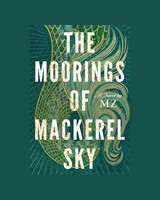 A Conversation & Performance: The Moorings of Mackerel Sky With M.Z. • Moderated by Peggy Harvey